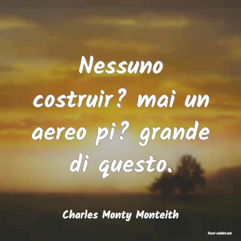 frasi di Charles Monty Monteith