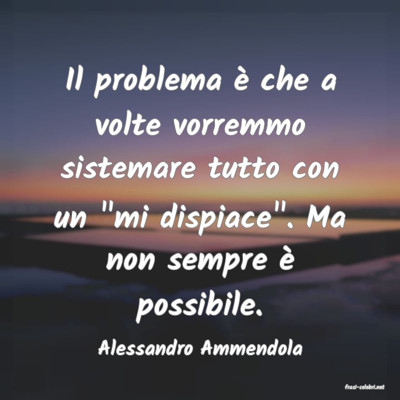 frasi di  Alessandro Ammendola
