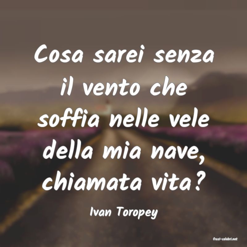 frasi di  Ivan Toropey
