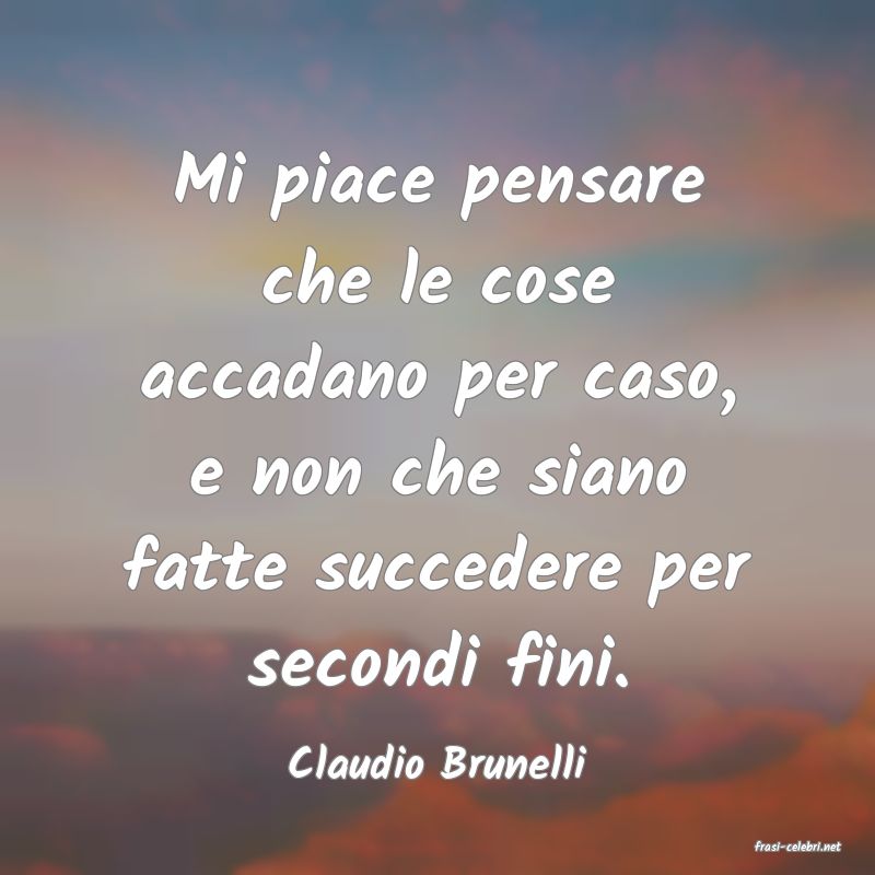 frasi di  Claudio Brunelli
