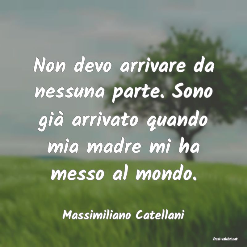 frasi di  Massimiliano Catellani
