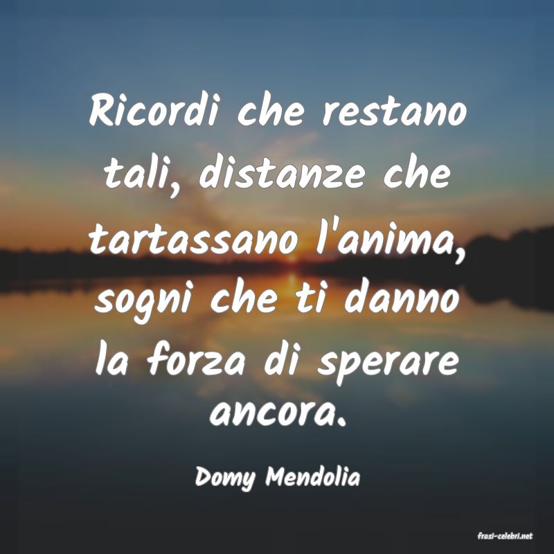 frasi di  Domy Mendolia
