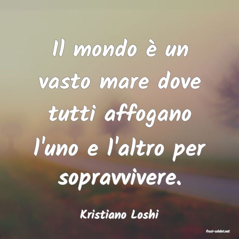 frasi di Kristiano Loshi