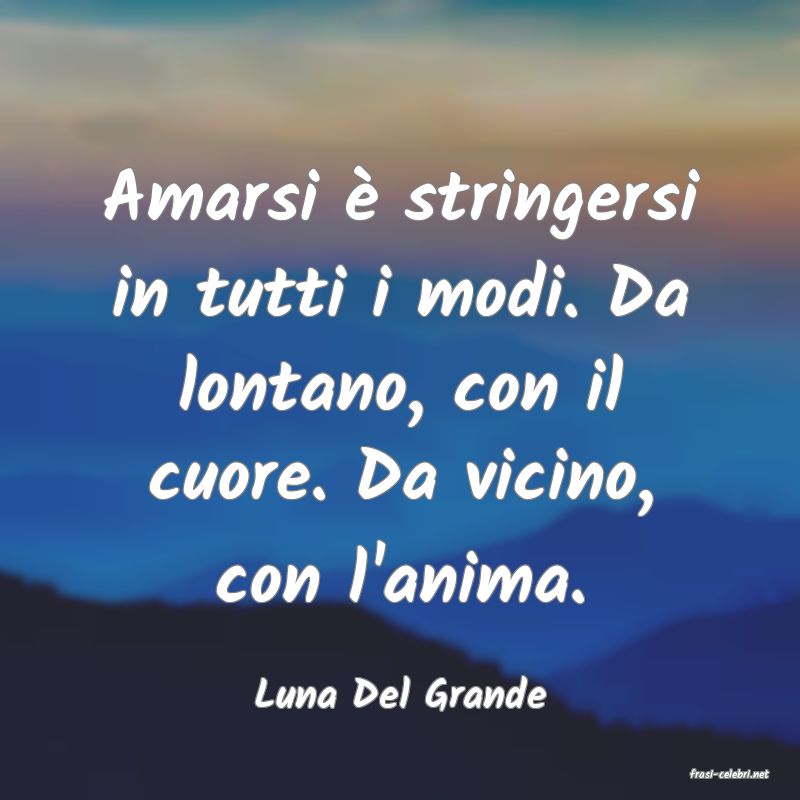 frasi di  Luna Del Grande
