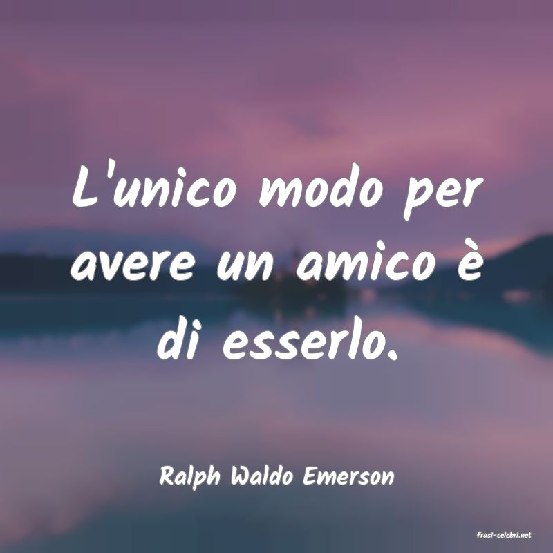 frasi di  Ralph Waldo Emerson
