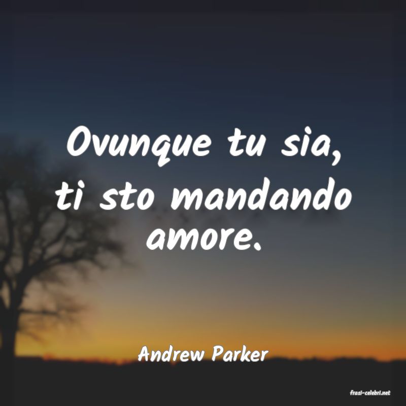frasi di  Andrew Parker
