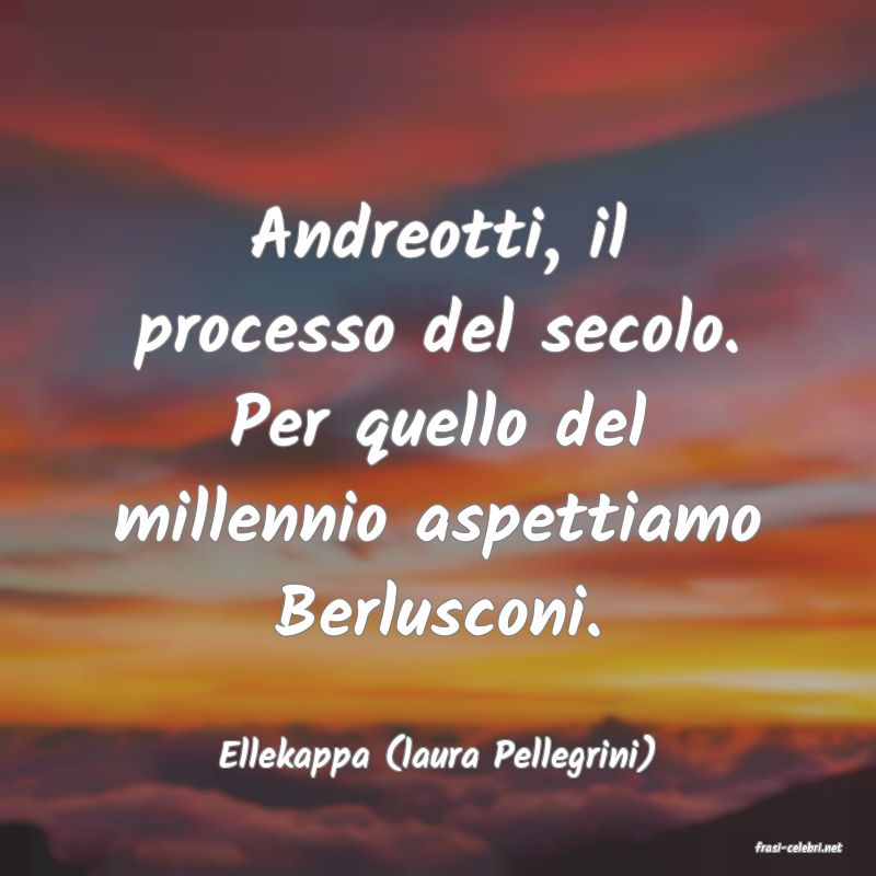 frasi di  Ellekappa (laura Pellegrini)
