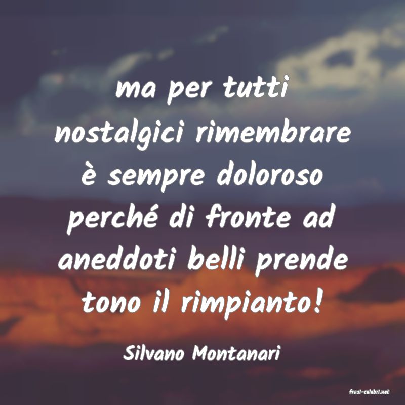 frasi di  Silvano Montanari
