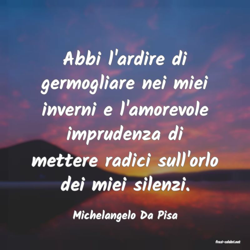 frasi di  Michelangelo Da Pisa
