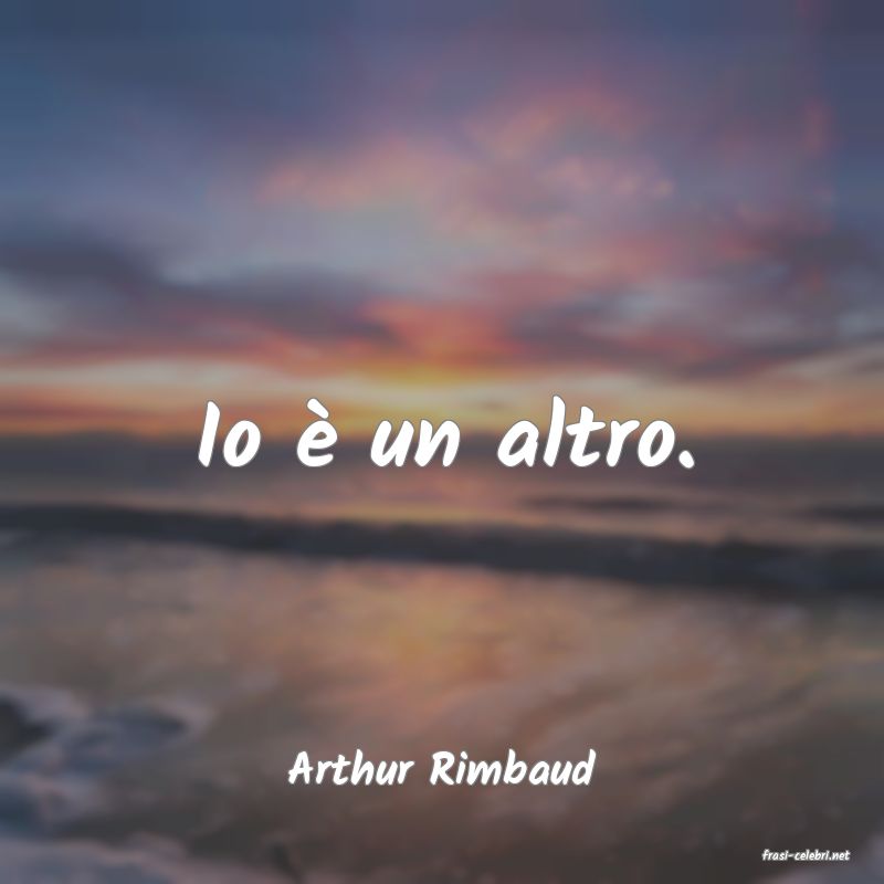 frasi di  Arthur Rimbaud
