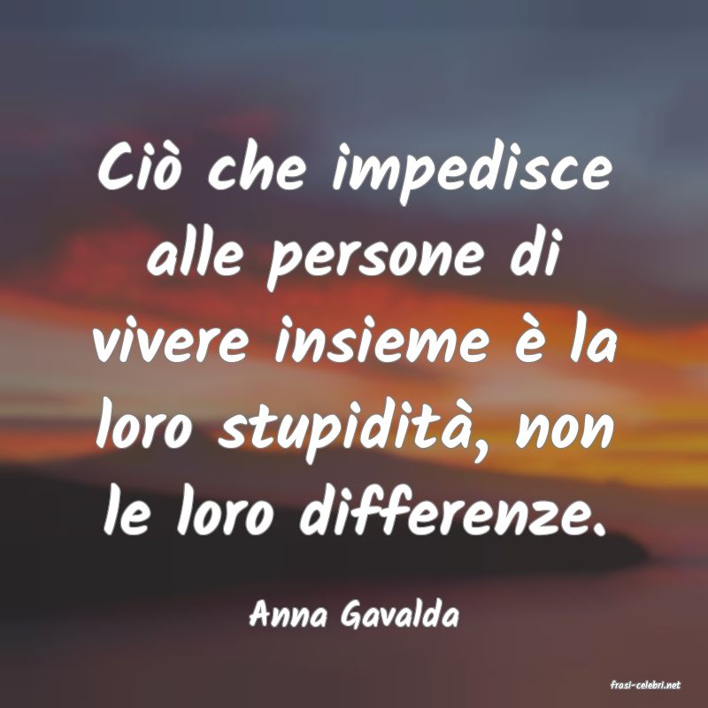 frasi di  Anna Gavalda
