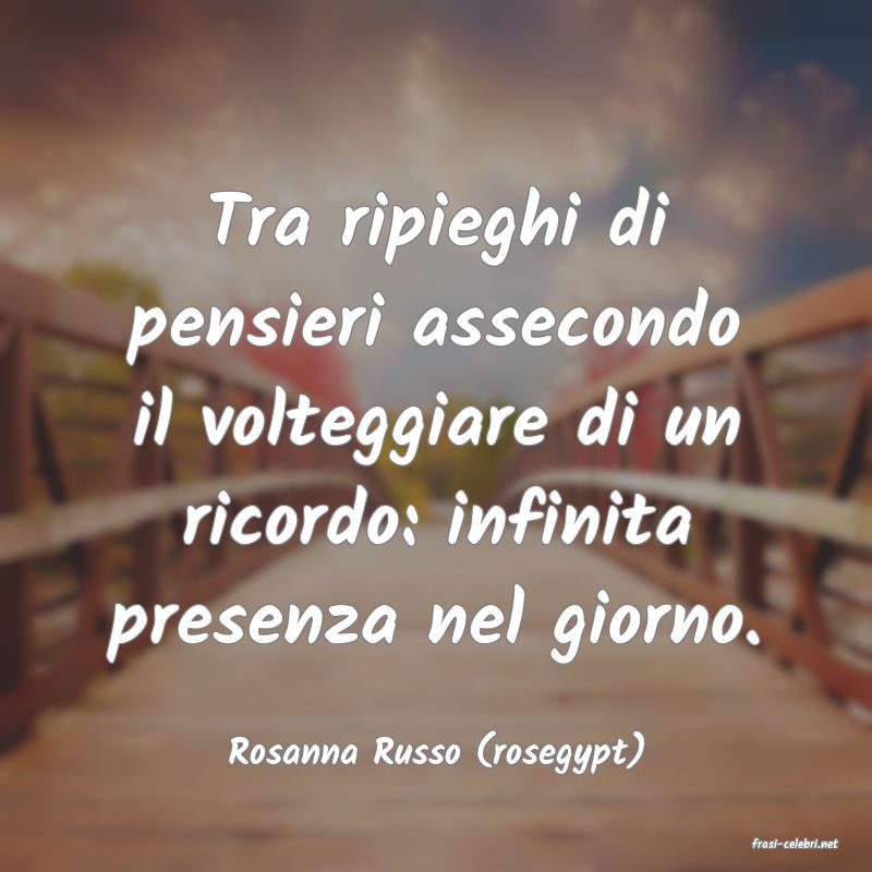 frasi di  Rosanna Russo (rosegypt)
