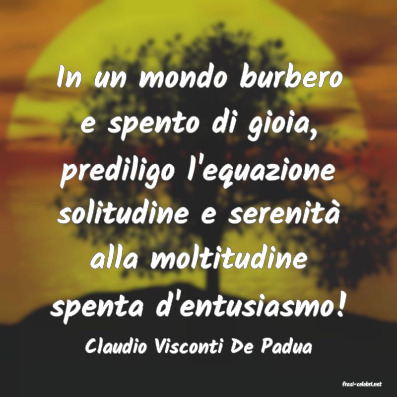 frasi di  Claudio Visconti De Padua
