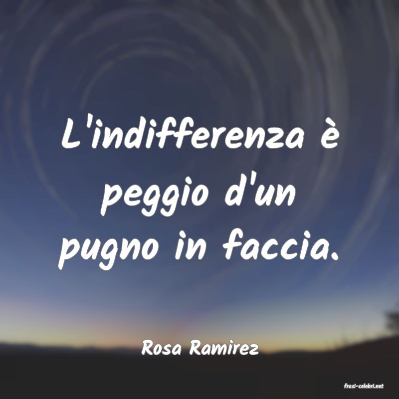 frasi di  Rosa Ramirez
