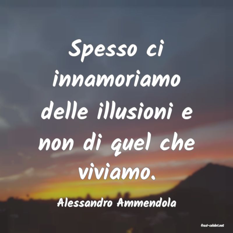 frasi di  Alessandro Ammendola
