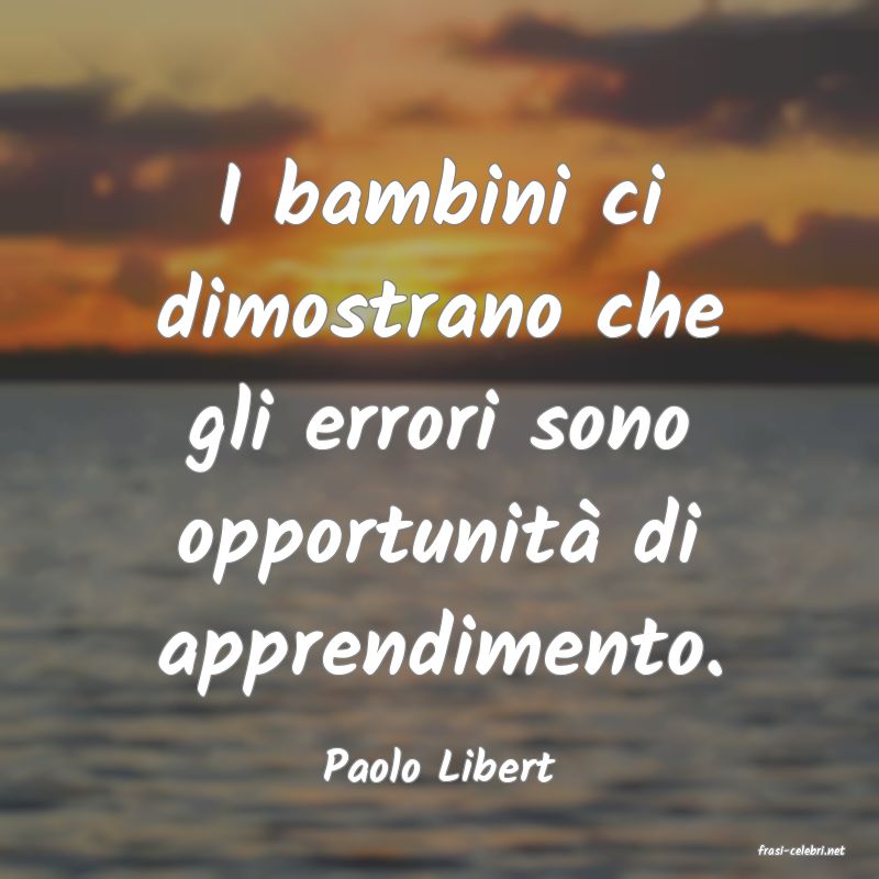 frasi di  Paolo Libert
