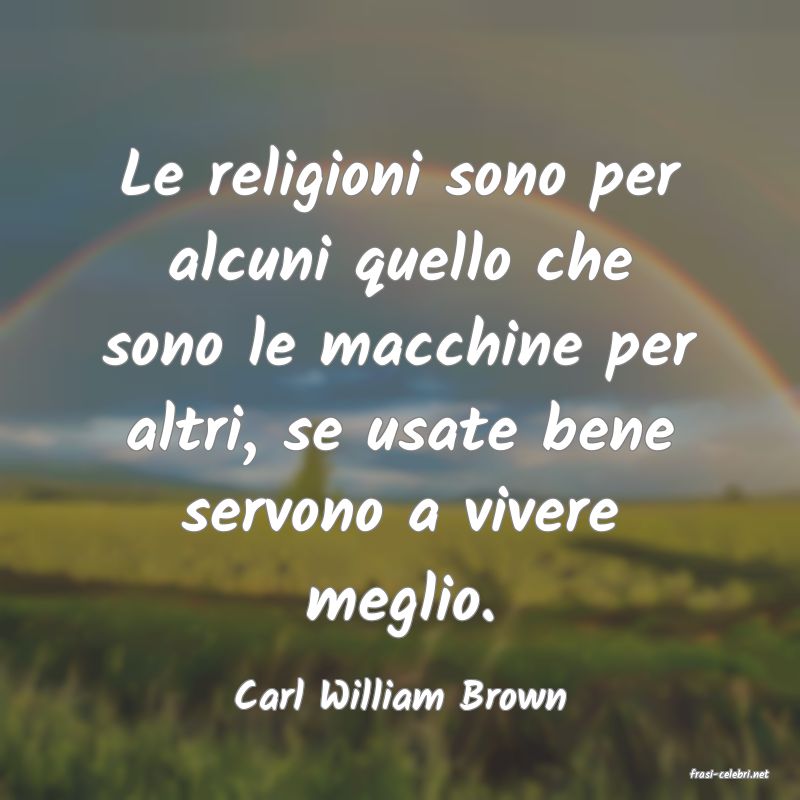 frasi di  Carl William Brown
