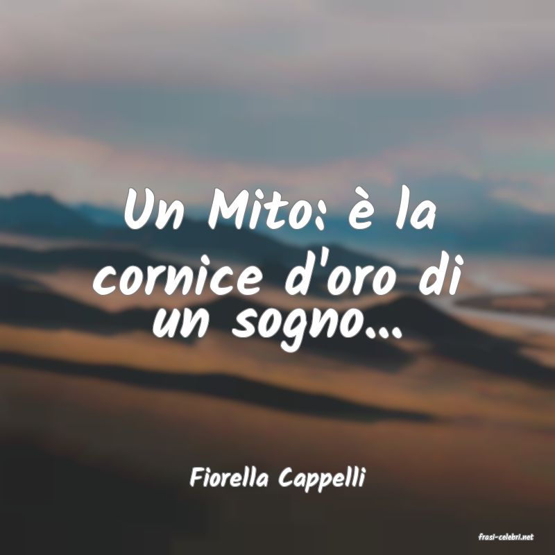frasi di  Fiorella Cappelli
