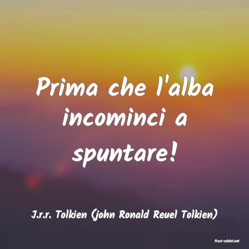 frasi di  J.r.r. Tolkien (john Ronald Reuel Tolkien)
