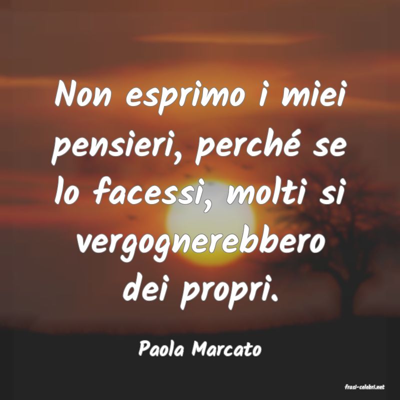 frasi di  Paola Marcato
