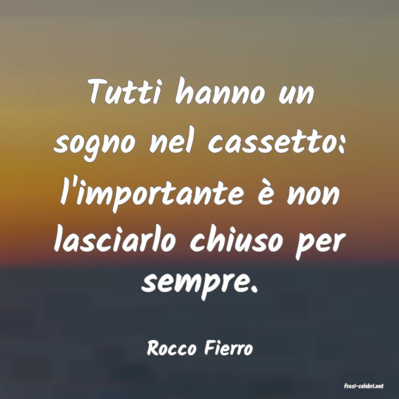 frasi di  Rocco Fierro
