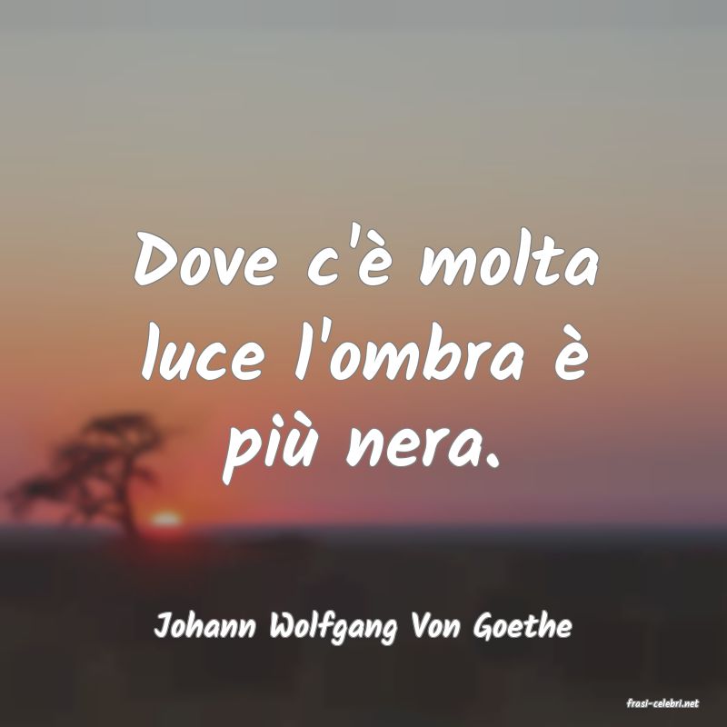 frasi di  Johann Wolfgang Von Goethe
