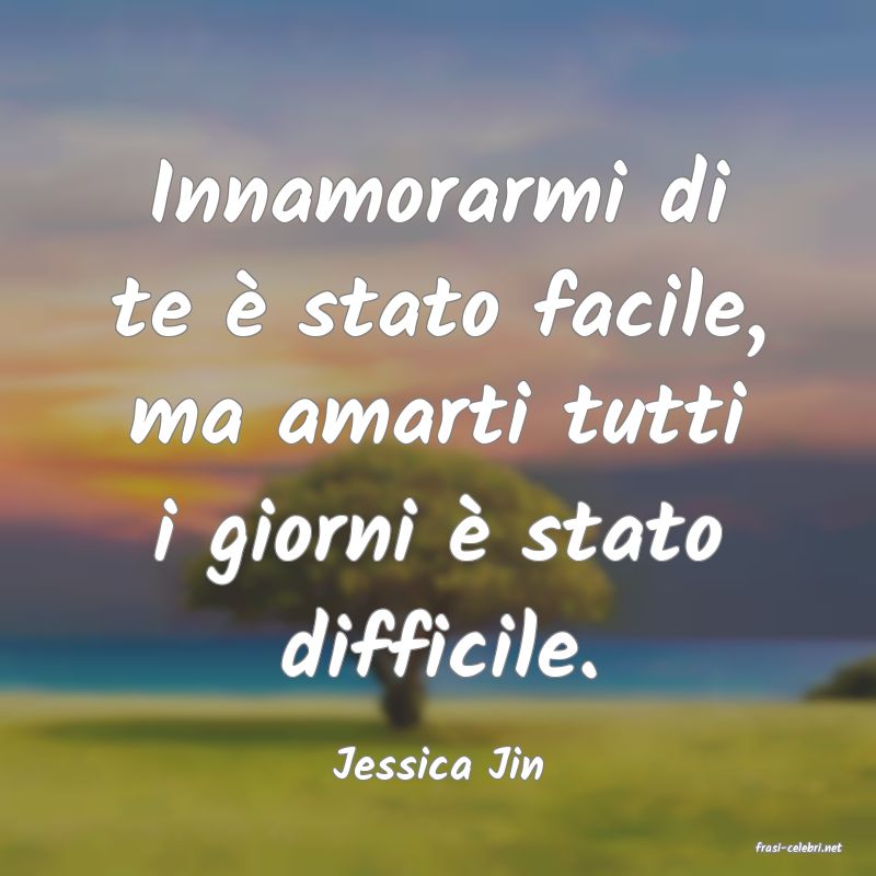 frasi di  Jessica Jin

