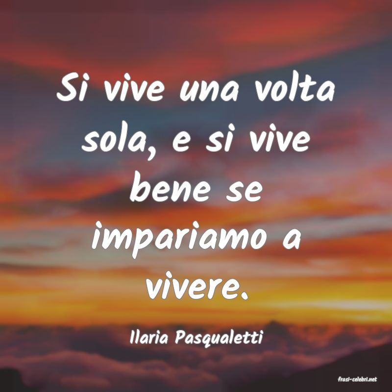 frasi di  Ilaria Pasqualetti
