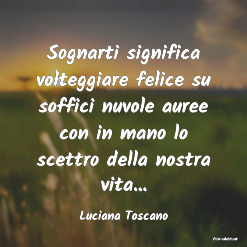 frasi di  Luciana Toscano
