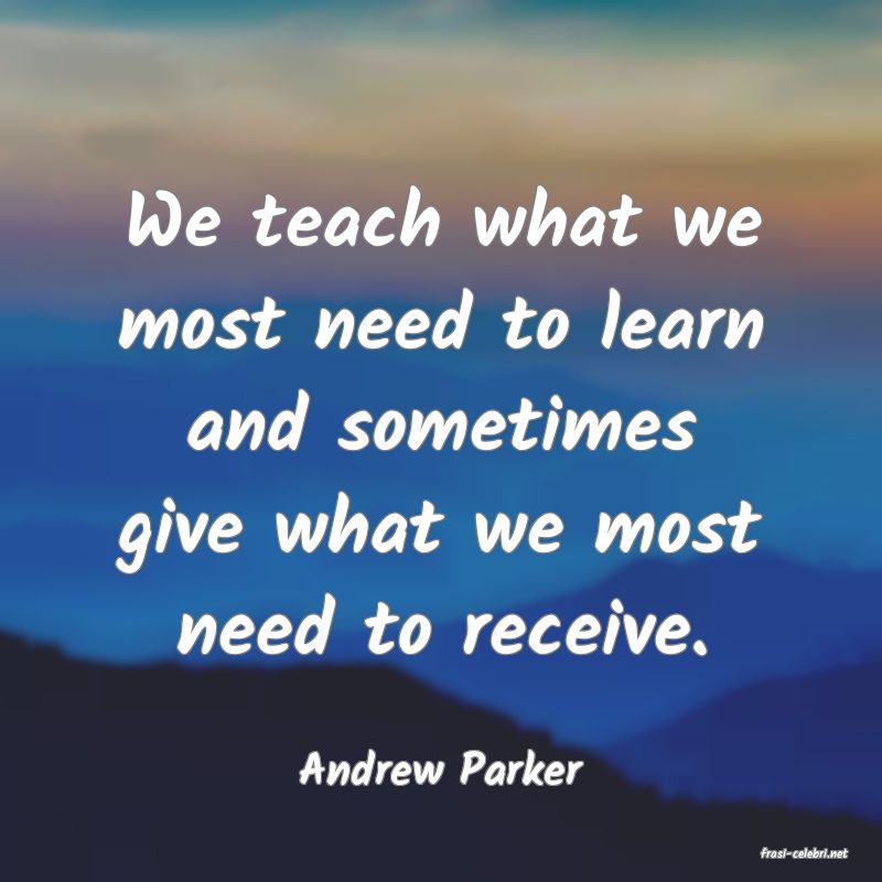 frasi di  Andrew Parker
