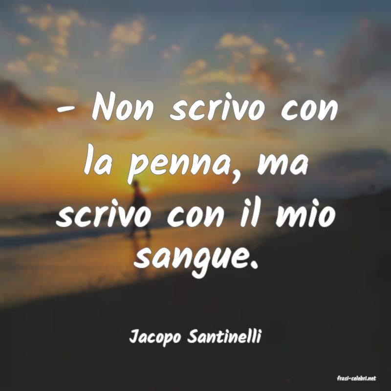 frasi di  Jacopo Santinelli
