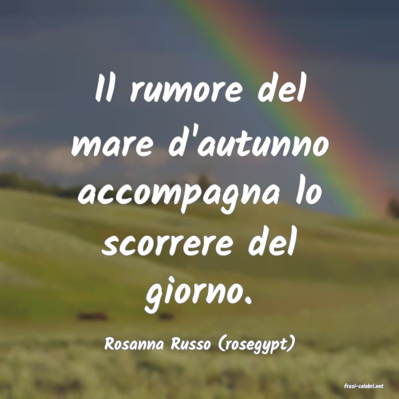 frasi di  Rosanna Russo (rosegypt)

