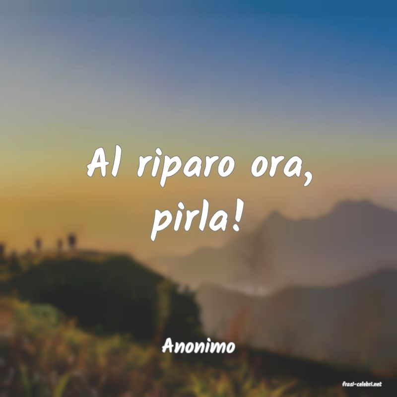 frasi di  Anonimo
