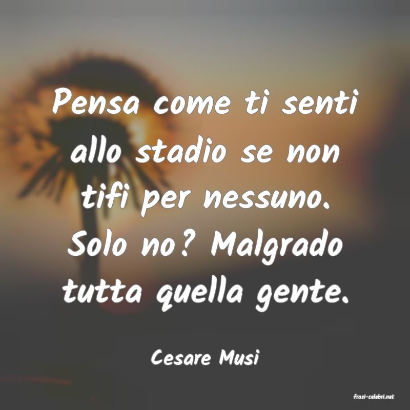 frasi di  Cesare Musi
