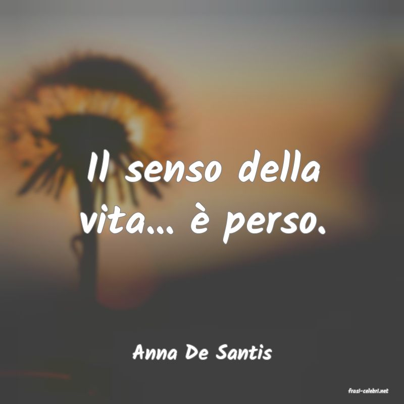 frasi di  Anna De Santis
