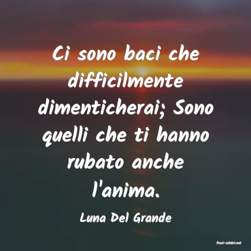frasi di  Luna Del Grande
