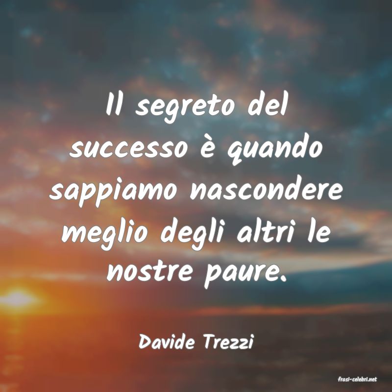 frasi di  Davide Trezzi
