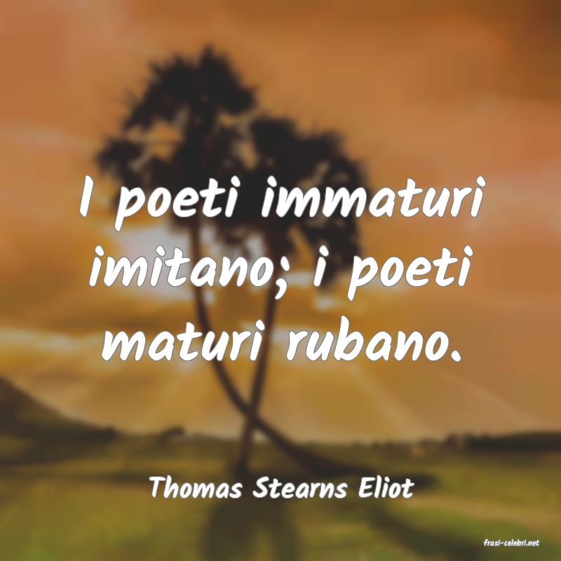 frasi di  Thomas Stearns Eliot

