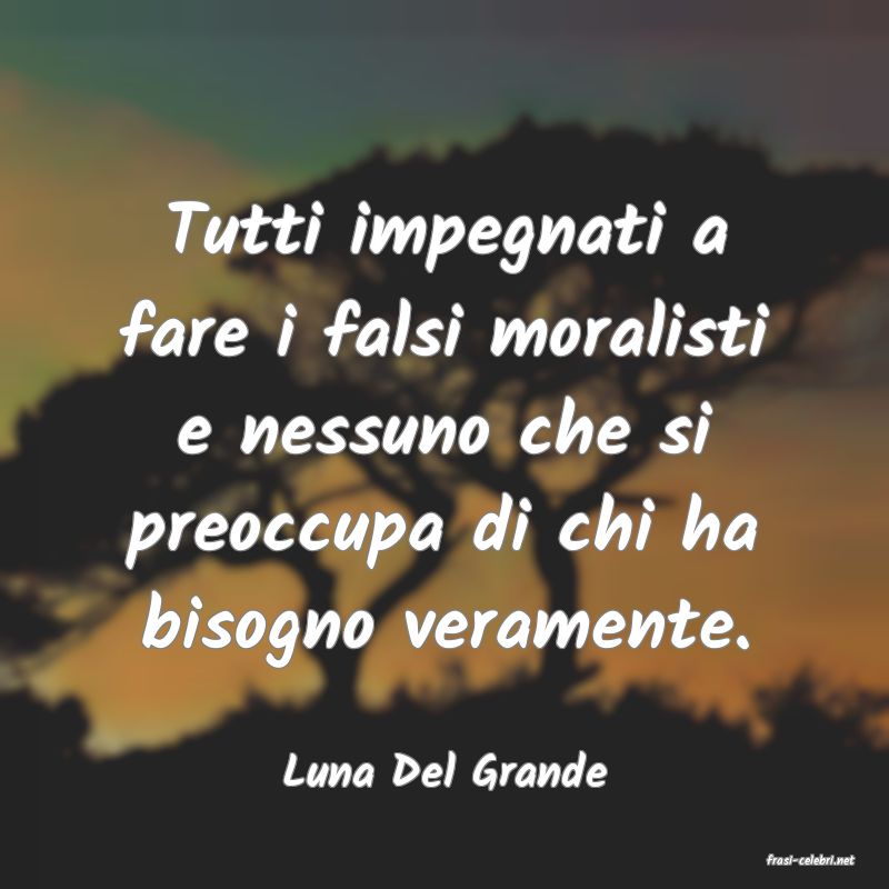 frasi di  Luna Del Grande
