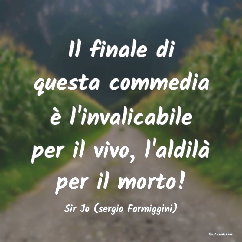 frasi di  Sir Jo (sergio Formiggini)
