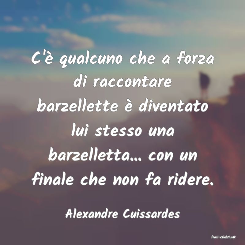frasi di  Alexandre Cuissardes
