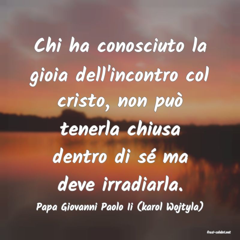 frasi di  Papa Giovanni Paolo Ii (karol Wojtyla)
