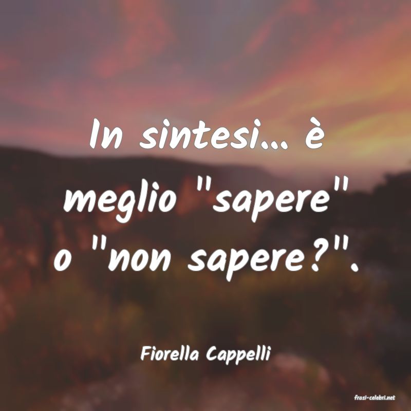 frasi di  Fiorella Cappelli
