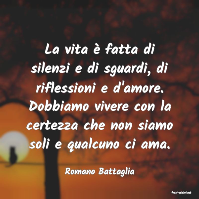 frasi di  Romano Battaglia
