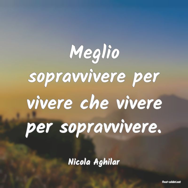 frasi di  Nicola Aghilar
