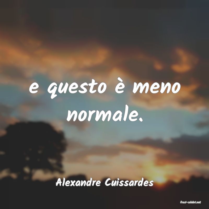 frasi di  Alexandre Cuissardes
