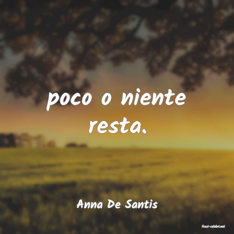 frasi di  Anna De Santis
