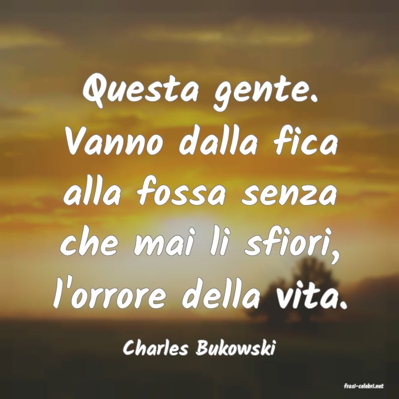 frasi di  Charles Bukowski
