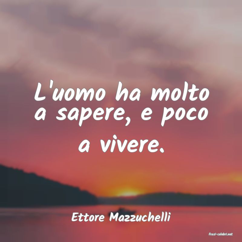 frasi di Ettore Mazzuchelli
