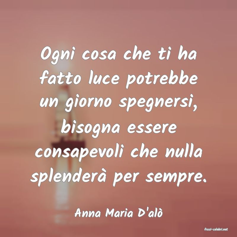frasi di Anna Maria D'al